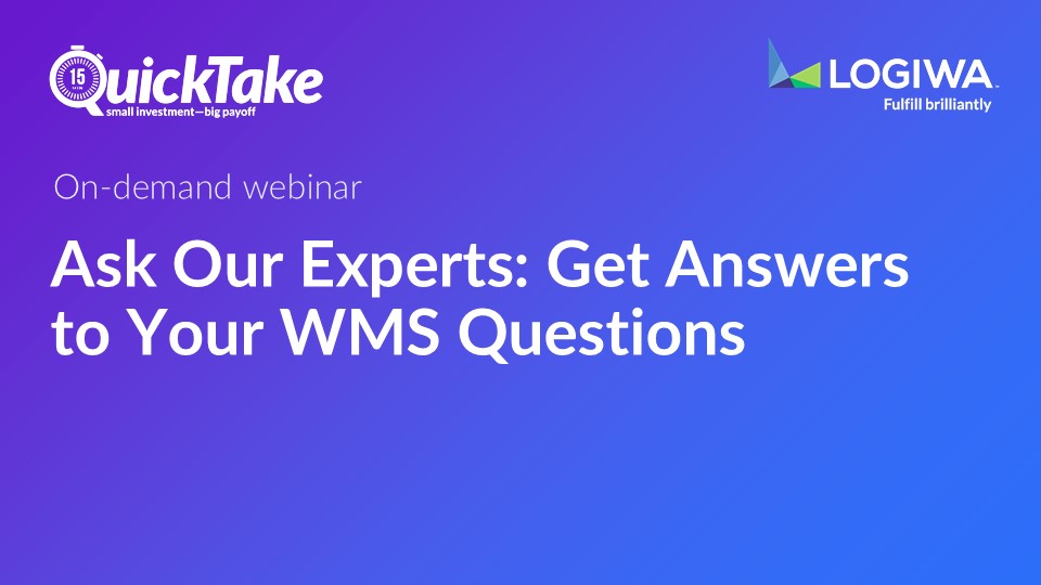 Ask Our Experts Get Answers to Your WMS Questions Ask Our Experts Get Answers to Your WMS Questions