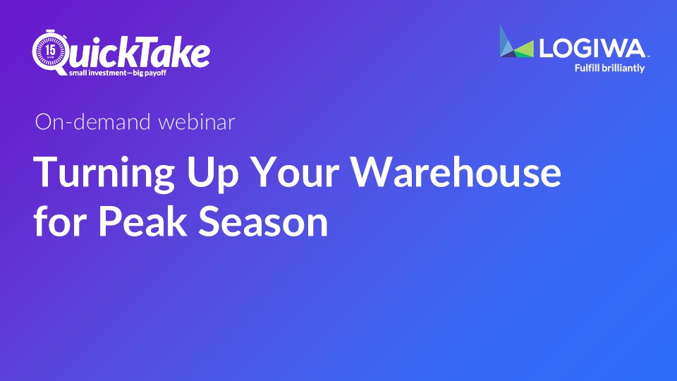 Turning Up Your Warehouse for Peak Season Turning Up Your Warehouse for Peak Season